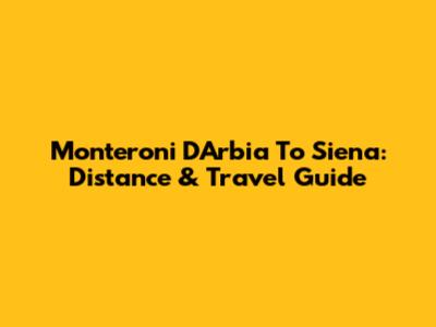 Monteroni D'Arbia To Siena: Distance & Travel Guide