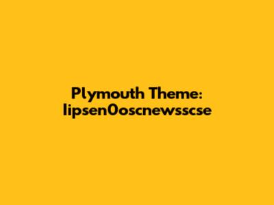 Plymouth Theme: Iipsen0oscnewsscse